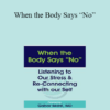Gabor Maté - When the Body Says “No”: Listening to Our Stress & Re-connecting with Our Self