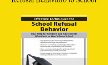 George Haarman - Effective Techniques for School Refusal Behavior: Real Help for Children & Adolescents Who Can't or Won't Go to School