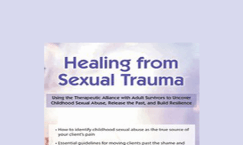 Germayne Boswell Tizzano - Healing from Sexual Trauma: Using the Therapeutic Alliance with Adult Survivors to Uncover Childhood Sexual Abuse