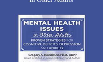 Gregory A. Hinrichsen - Mental Health Issues in Older Adults: Proven Strategies for Cognitive Deficits