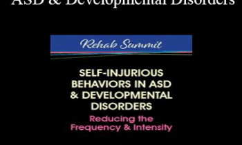 Gwen Wild - Self-Injurious Behaviors in ASD & Developmental Disorders: Reducing the Frequency & Intensity