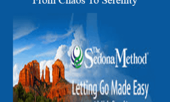 Hale Dwoskin - Sedona Method - From Chaos To Serenity