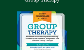 Hannah Smith - 2-Day Certificate Course - Group Therapy: Evidence-Based Strategies to Develop and Facilitate Dynamic
