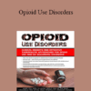 Hayden Center - Opioid Use Disorders: Clinical Insights and Effective Therapeutic Approaches for Opioid Use and Co-Occurring Disorders