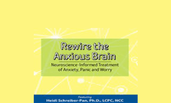 Heidi Schreiber-Pan - Rewire the Anxious Brain: Neuroscience-Informed Treatment of Anxiety