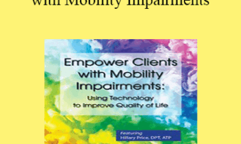 Hillary Price - Empower Clients with Mobility Impairments: Using Technology to Improve Quality of Life