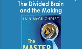 Iain McGilchrist - The Master and His Emissary - The Divided Brain and the Making