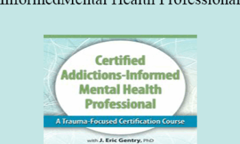 J. Eric Gentry - 2-Day: Certified Addictions-Informed Mental Health Professional: A Trauma-Focused Certification Course