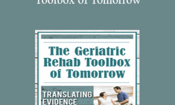 J.J. Mowder-Tinney - The Geriatric Rehab Toolbox of Tomorrow: Translating Evidence into Everyday Practice