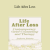 Jackson Rainer - Life After Loss: Contemporary Grief Counseling and Therapy