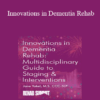 Jane Yakel - Innovations in Dementia Rehab: A Multidisciplinary Guide to Staging & Interventions