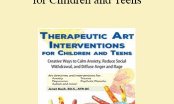 Janet Bush - Therapeutic Art Interventions for Children and Teens: Creative Ways to Calm Anxiety