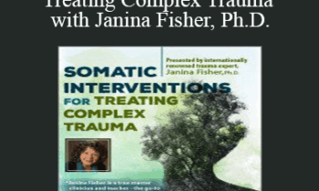 Janina Fisher - Somatic Interventions for Treating Complex Trauma with Janina Fisher