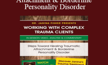 Janina Fisher - Steps Toward Healing Traumatic Attachment & Borderline Personality Disorder