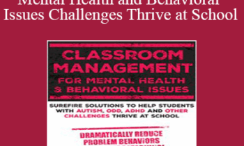 Jay Berk - Classroom Management for Mental Health and Behavioral Issues: Surefire Solutions to Help Students with Autism