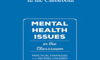 Jay Berk - Mental Health Issues in the Classroom: Practical Strategies for Helping Children and Adolescents Succeed