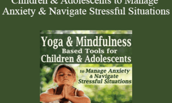 Jennifer Cohen Harper - Yoga & Mindfulness Based Tools for Children & Adolescents to Manage Anxiety & Navigate Stressful Situations