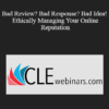 Jennifer Ellis, Daniel J. Siegel - Bad Review? Bad Response? Bad Idea! - Ethically Managing Your Online Reputation
