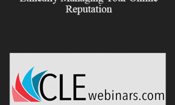 Jennifer Ellis, Daniel J. Siegel - Bad Review? Bad Response? Bad Idea! - Ethically Managing Your Online Reputation