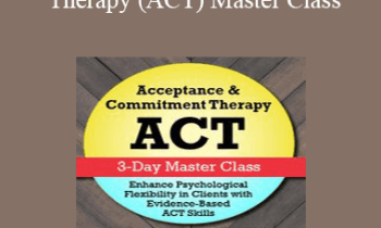 Jennifer L. Patterson - Acceptance & Commitment Therapy (ACT) Master Class: Enhance Psychological Flexibility in Clients with Acceptance & Commitment Therapy (ACT)