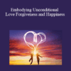 Jenny Ngo - Embodying Unconditional Love Forgiveness and Happiness