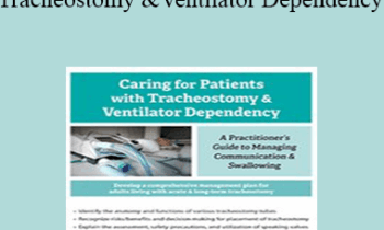 Jerome Quellier - Caring For Patients with Tracheostomy & Ventilator Dependency: A Practitioner’s Guide to Managing Communication and Swallowing
