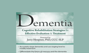 Jerry Hoepner - Dementia: Cognitive Rehabilitation Strategies for Effective Evaluation & Treatment