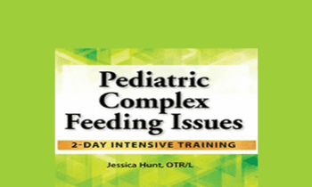 Jessica Hunt - Pediatric Complex Feeding Issues: 2-Day Intensive Training