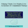 Jill Stoddard - Helping Clients Live Mighty Lives with Acceptance and Commitment Therapy