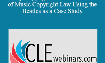 Jim Jesse - Rock n Roll Law Intellectual Property/Copyright Series: An Overview of Music Copyright Law Using the Beatles as a Case Study