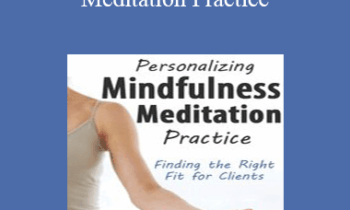 Joan Borysenko - Personalizing Mindfulness Meditation Practice: Finding the Right Fit for Clients