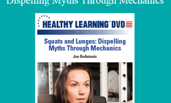 Joe DeAntonis - IDEAFit Squats and Lunges: Dispelling Myths Through Mechanics