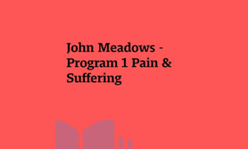 John Meadows - Program 1 Pain & Suffering
