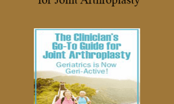John W. O’Halloran - The Clinician’s Go-To Guide for Joint Arthroplasty: Geriatrics is Now Geri-Active!