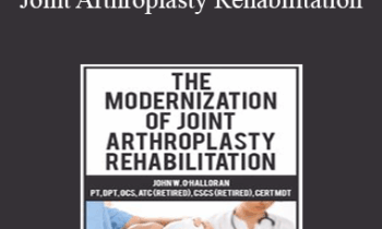 John W. O’Halloran - The Modernization of Joint Arthroplasty Rehabilitation