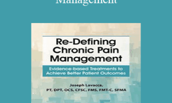 Joseph LaVacca - Re-Defining Chronic Pain Management: Evidence-based Treatments to Achieve Better Patient Outcomes
