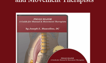 Joseph Muscolino - Psoas Major: A Guide for Manual and Movement Therapists