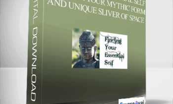 Joseph Riggio – Finding Your Essential Self – Discover Your Mythic Form And Unique Sliver Of Space