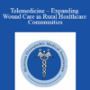 Judy Raboy - Telemedicine - Expanding Wound Care in Rural Healthcare Communities