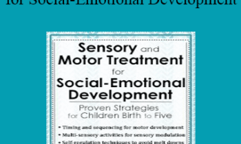 Karen Lea Hyche - Sensory and Motor Treatment for Social-Emotional Development: Proven Strategies for Children Birth to Five