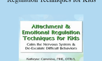 Kathee Cammisa - Attachment & Emotional Regulation Techniques for Kids: Calm the Nervous System & De-Escalate Difficult Behaviors