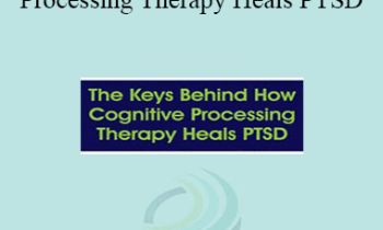 Kathleen M. Chard - The Keys Behind How Cognitive Processing Therapy Heals PTSD