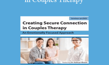 Kathryn Rheem - Creating Secure Connection in Couples Therapy: An Emotionally Focused Approach