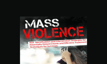 Kathryn Seifert - Mass Violence: Risk Identification and Intervention Strategies for Potentially Violent Clients and Effective Treatment Techniques for Survivors