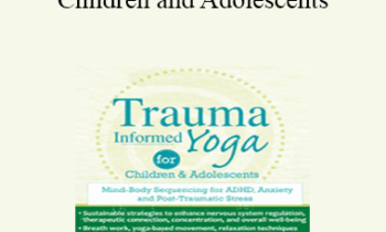 Kathy Flaminio - Trauma-Informed Yoga for Children and Adolescents: Mind-Body Sequencing for ADHD