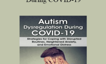 Kathy Morris - Autism Dysregulation During COVID-19: Strategies for Coping with Disrupted Routines