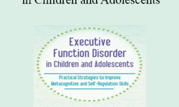 Kathy Morris - Executive Function Disorder in Children and Adolescents: Practical Strategies to Improve Metacognitive and Self-Regulation Skills