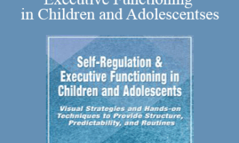 Kathy Morris - Self-Regulation & Executive Functioning in Children and Adolescents: Visual Strategies and Hands-on Techniques to Provide Structure