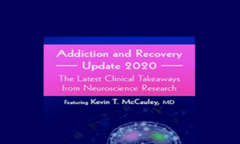 Kevin McCauley - Addiction and Recovery Update 2020: The Latest Clinical Takeaways from Neuroscience Research