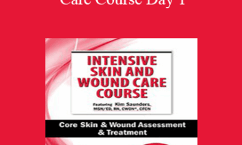 Kim Saunders - Intensive Skin and Wound Care Course Day 1: Core Skin & Wound Assessment & Treatment
